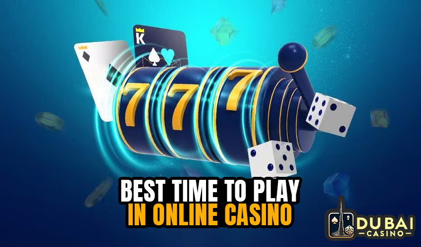 What is the best time to play in online casino